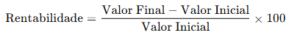 Fórmula matemática da rentabilidade: cálculo baseado na variação entre valor final e valor inicial, expresso em percentual.